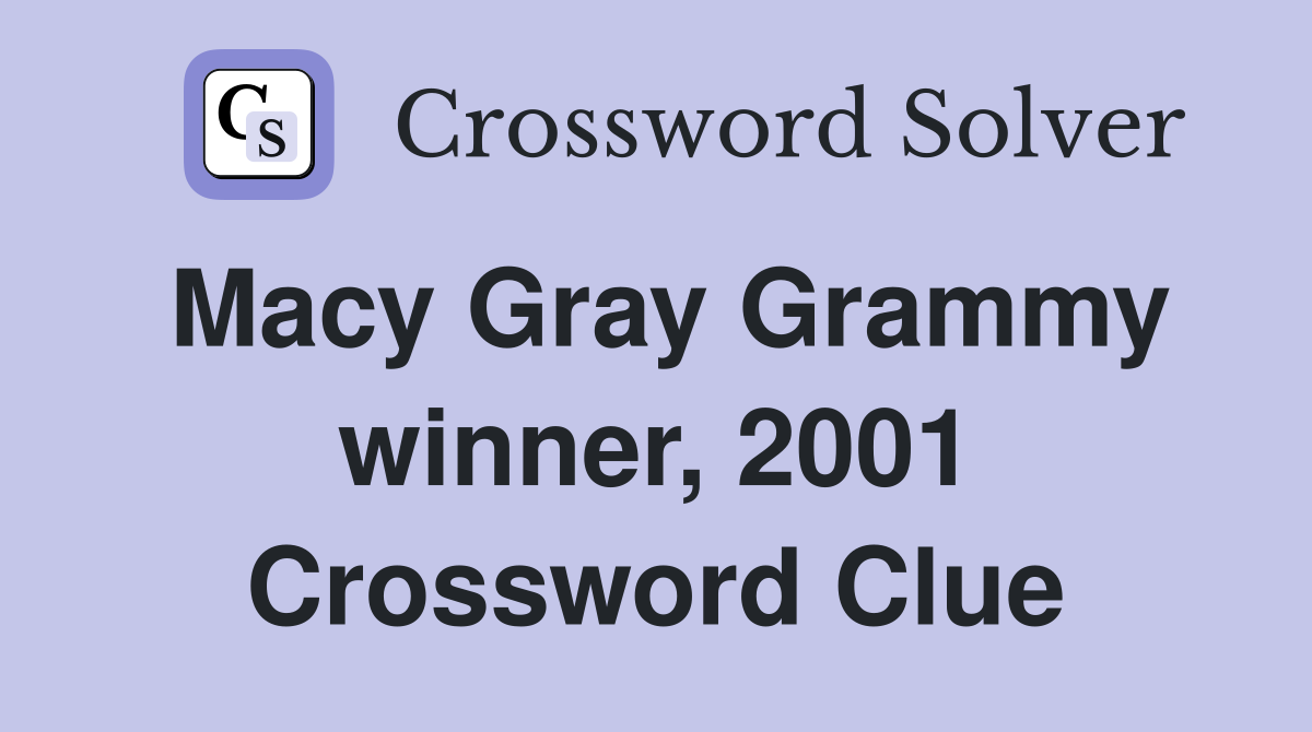 Macy Gray Grammy winner, 2001 Crossword Clue Answers Crossword Solver